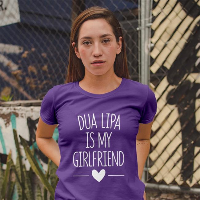 Dua Lipa Is My Girlfriend Tee