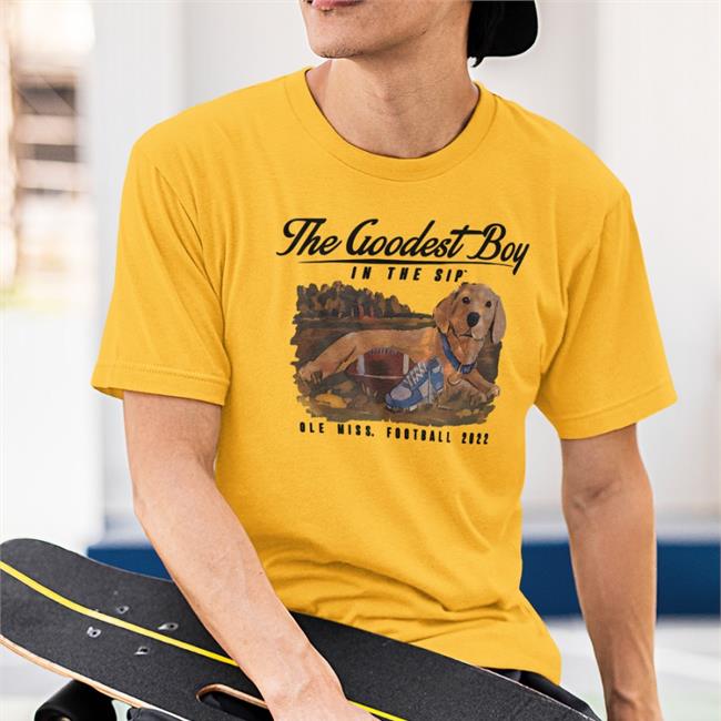 White The Goodest Boy In The Sip Ole Miss Football 2022 Shirt Juice Kiffin