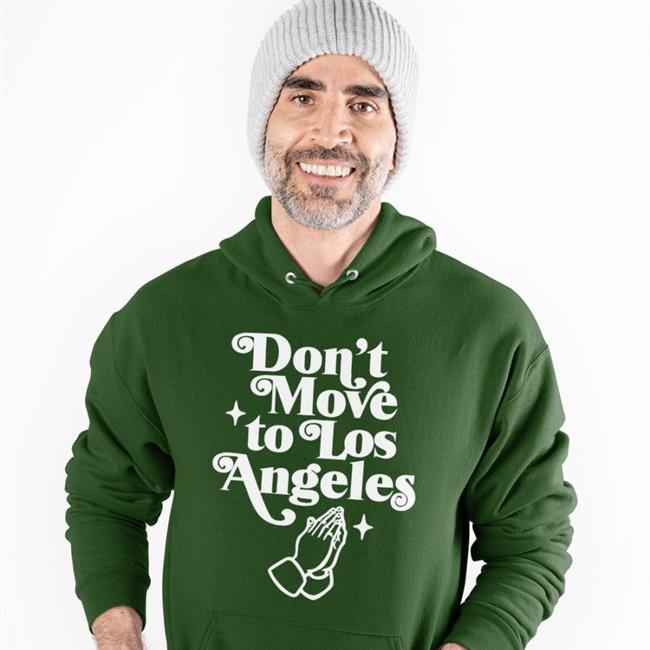 Don't Move To Los Angeles Shirt Los Angeles Shirt