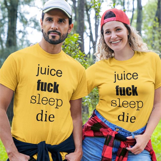 Juice Fuck Sleep Die Tee Shirt Shirts That Go Hard Juice Fuck Sleep Die T Shirts