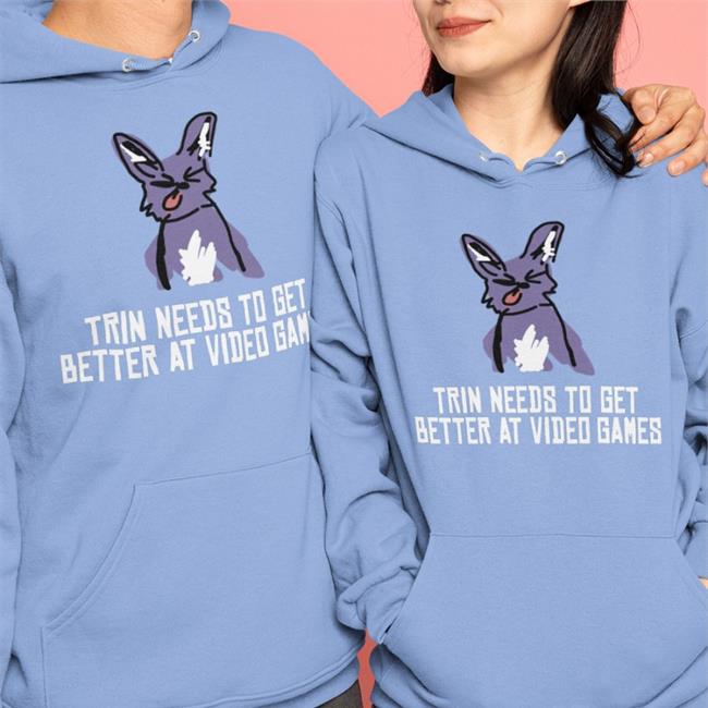 Trin Needs To Get Better At Video Games Hoodie Trinket Trin Needs To Get Better At Video Games Hoodie