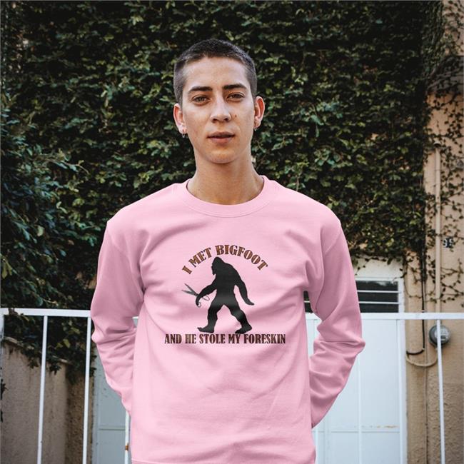 I Met Bigfoot And He Stole My Foreskin Hoodie