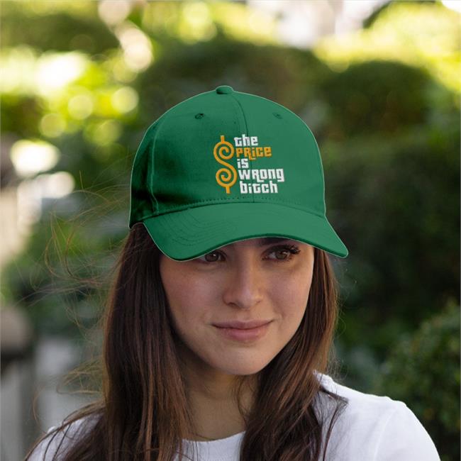 The Price Is Wrong Bitch Twill Cap The Price Is Wrong Bitch Embroidered Hat