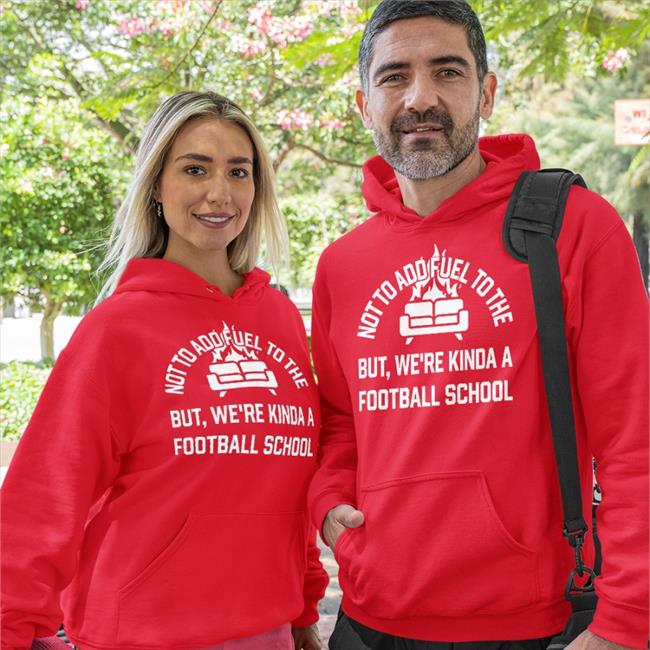 Not To Add Fuel To The But We're Kinda A Football School Shirt Courthall08 Courtney Hall Not To Add Fuel To The But We're Kinda A Football School T Shirt
