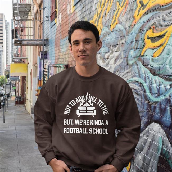 Not To Add Fuel To The But We're Kinda A Football School Shirt Courthall08 Courtney Hall Courtney Hall Not To Add Fuel To The But We're Kinda A Football School Shirt Courthall08