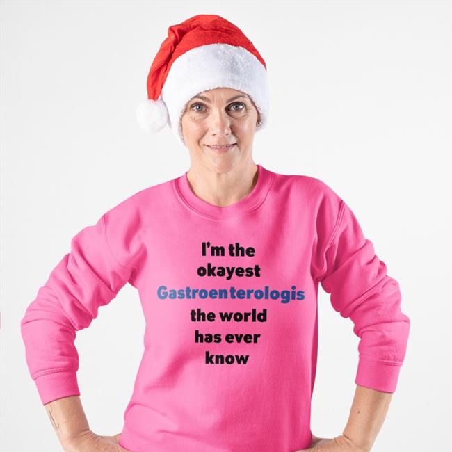 Shirts That Go Hard Store I'm The Okayest Gastroenterologis The World Has Ever Know Shirt