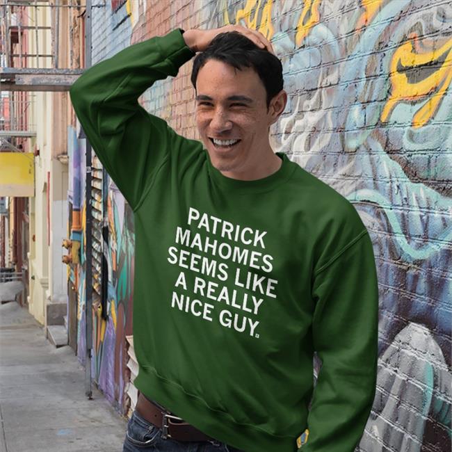 Ray Gun Patrick Mahomes Seems Like A Really Nice Guy Shirt Red Patrick Mahomes Seems Like A Really Nice Guy Sweatshirt