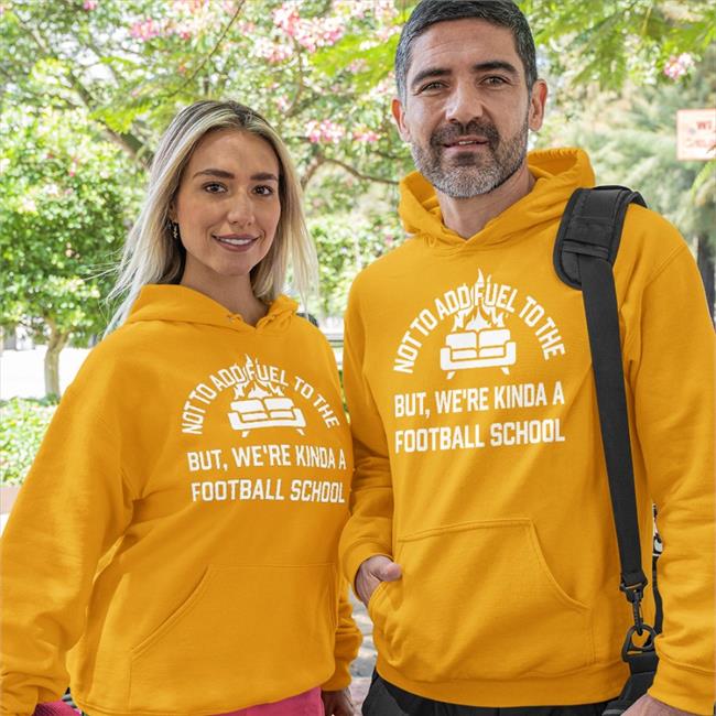 Courthall08 Not To Add Fuel To The But We're Kinda A Football School Shirt Courtney Hall