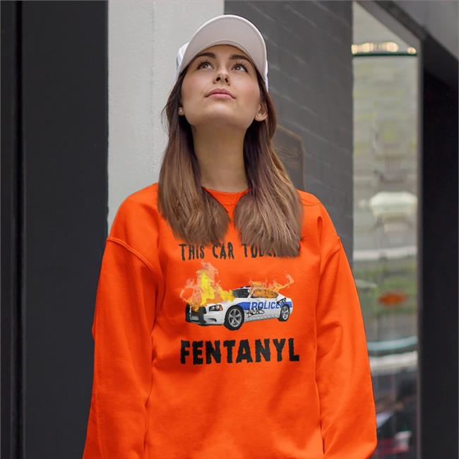 This Car Touched Fentanyl T Shirt