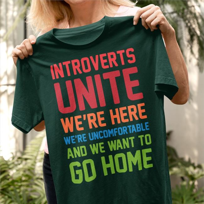Introverts Unite We're Here We're Uncomfortable And We Want To Go Home Hoodie