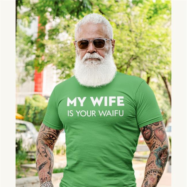 My Wife Is Your Waifu T-Shirt