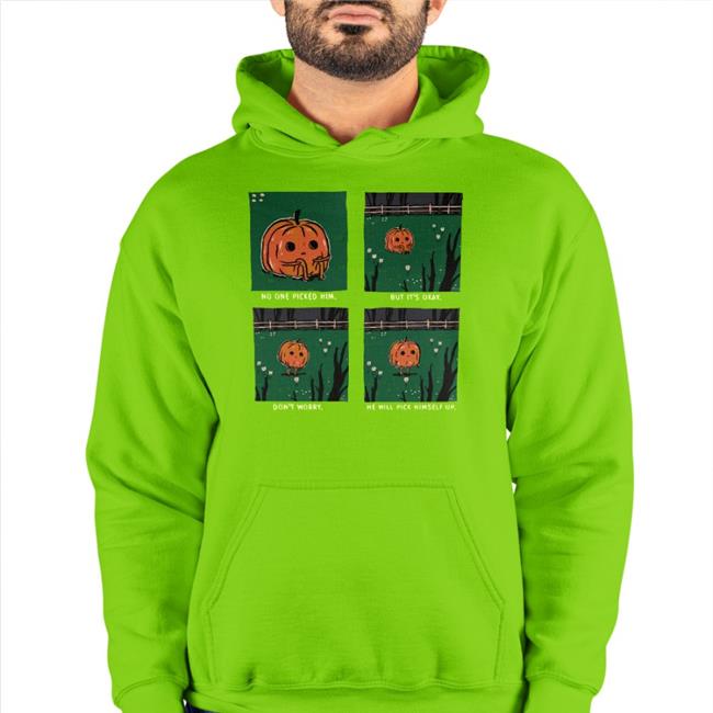 Pumpkin No One Picked Him But It's Okay Don't Worry He Will Pick Himself Up Shirts Titsay