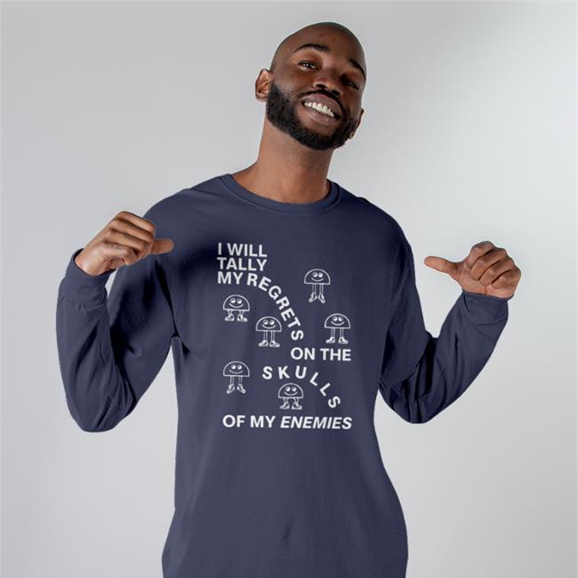 I Will Tally My Regrets On The Skulls Of My Enemies Shirt