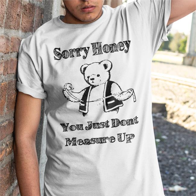 Sorry Honey You Just Don't Measure Up Hoodie Sweatshirt White