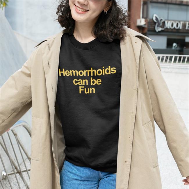 Shirts That Go Hard Hemorrhoids Can Be Fun Shirt Shirtsthtgohard
