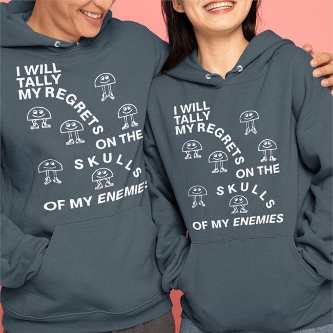 Shirts That Go Hard Shirtsthtgohard I Will Tally My Regrets On The Skulls Of My Enemies Shirt