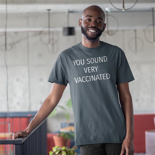 You Sound Very Vaccinated Sweatshirt