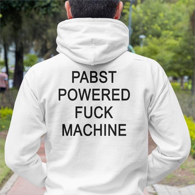 Shirtsthtgohard Pabst Powered Fuck Machine Shirt Shirts That Go Hard