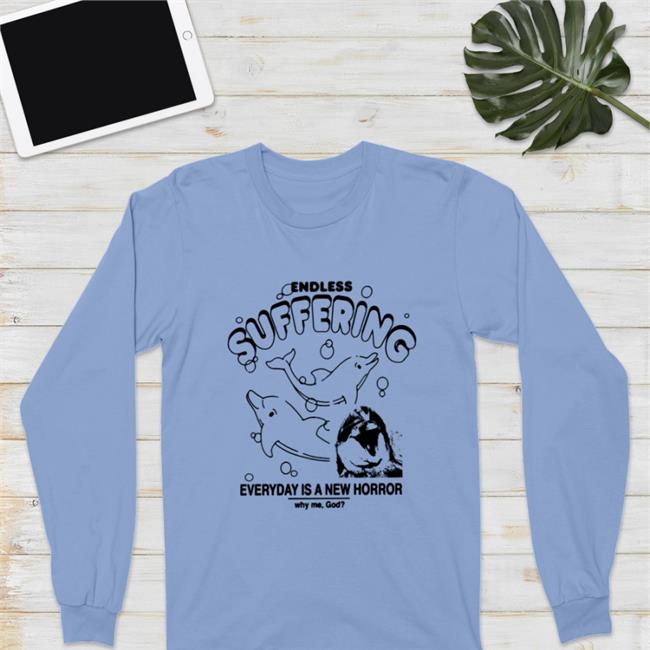 Endless Suffering Everyday Is A New Horror Shirt Shirts That Go Hard Shirtsthatgohard