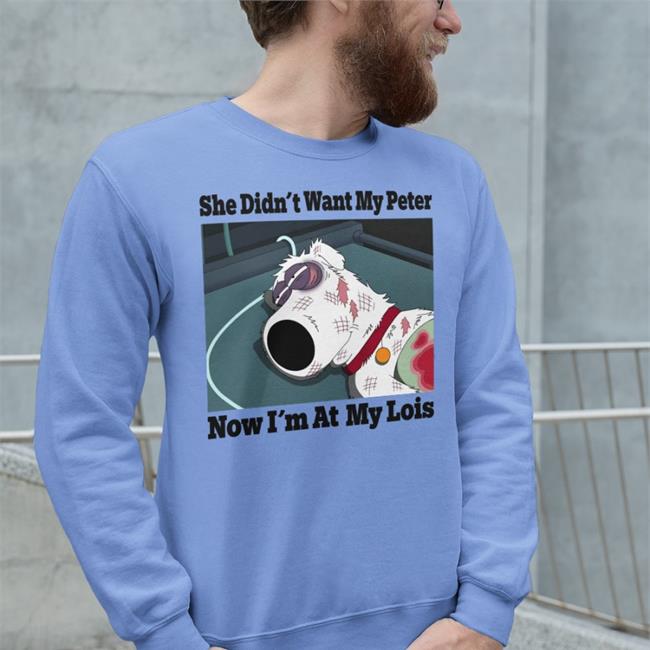She Didn't Want My Peter Now I'm At My Lois Hoodie