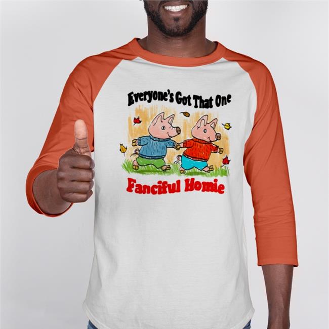 Jmcguires Everyone's Got That One Fanciful Homie Tee White