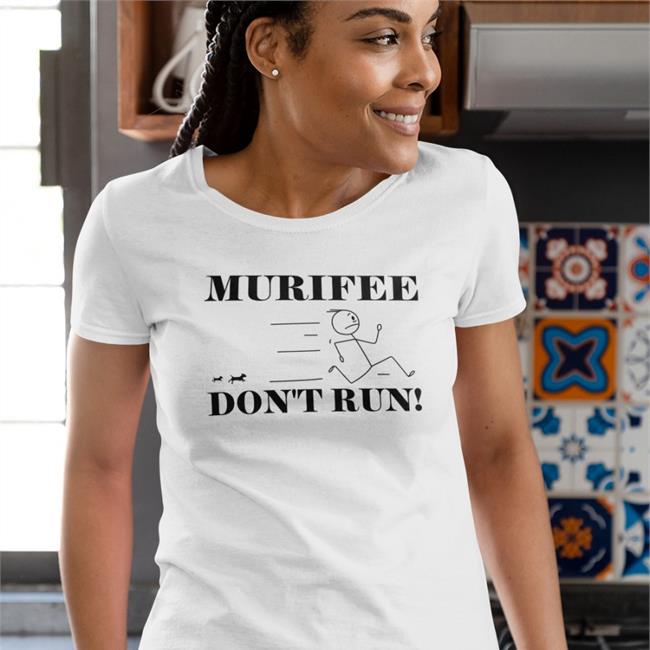Murifee Don't Run T Shirt