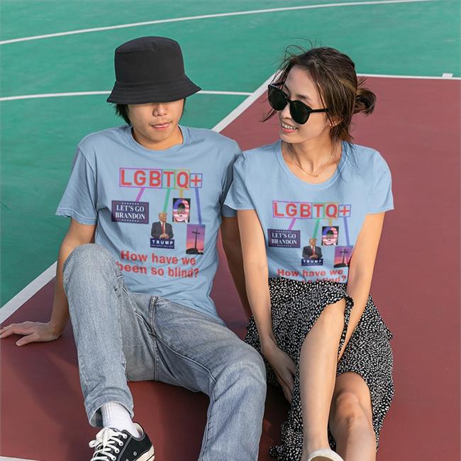 Bigwillyitguy99 Lgbtq How Have We Been So Blind Shirt Brandon Trump