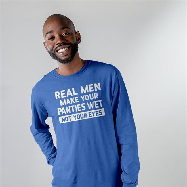 Real Men Make Your Panties Wet Not Your Eyes Hoodie Goodshirts
