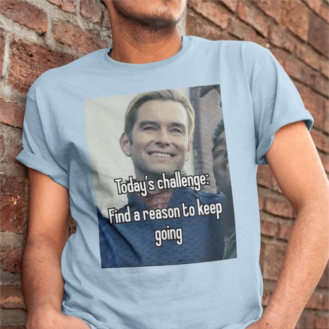 Today's Challenge Find A Reason To Keep Going Shirt