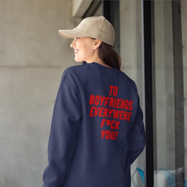 To Boyfriends Everywhere Fuck You T Shirts Shirts That Go Hard