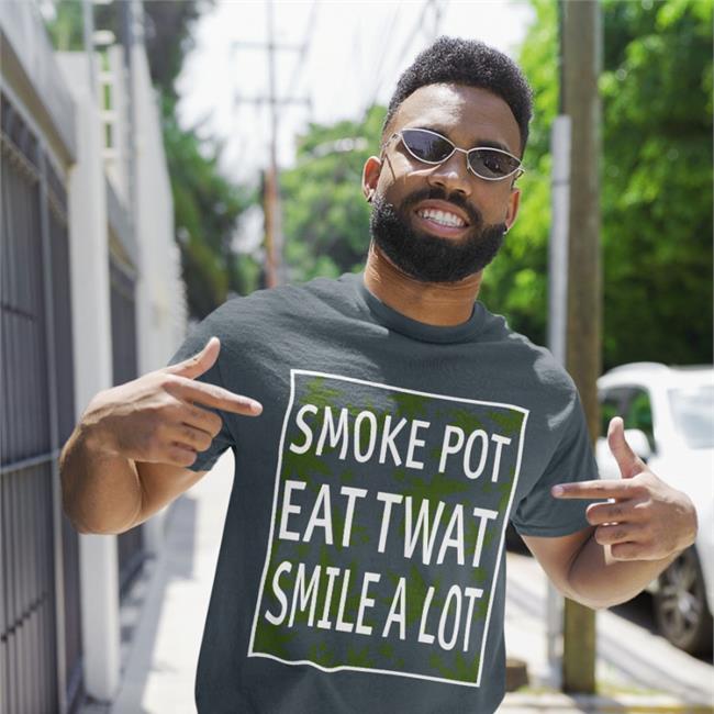 Shirtsthtgohard Smoke Pot Eat Twat Smile A Lot Shirt