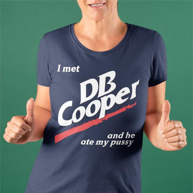 I Met Db Cooper And He Ate My Pussy New Shirt