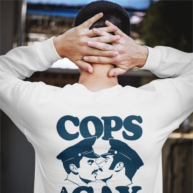 Cops Are Gay Shirt White Shirtsthtgohard