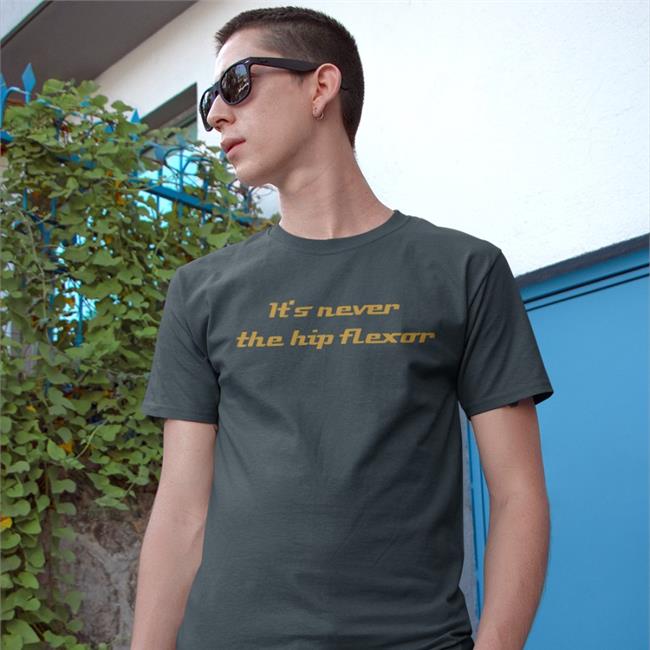 James Noake Md It's Never The Hip Flexor Shirts