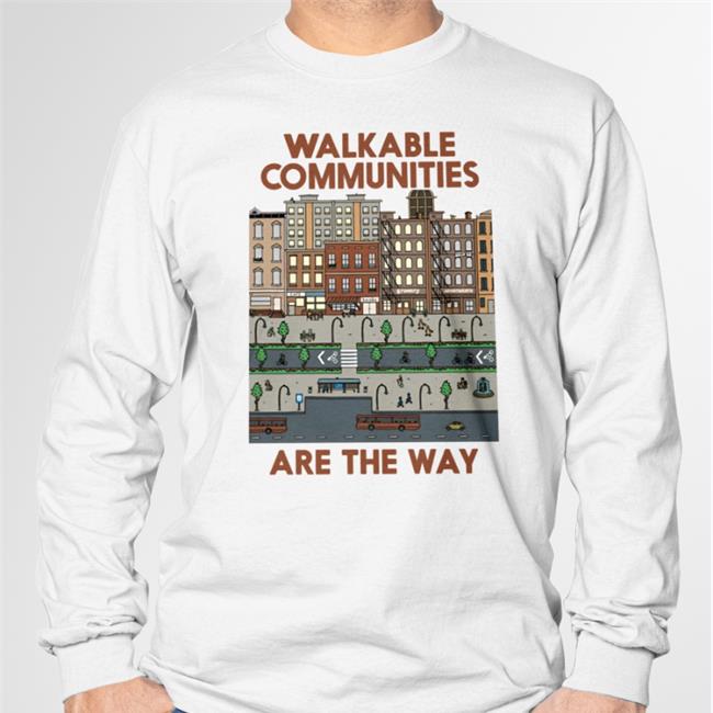 Walkable Communities Are The Way Tee Shirt