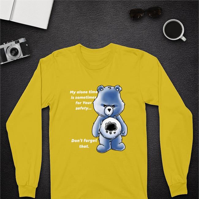 My Alone Time Is Sometimes For Your Safety Don't Forget That Hoodie Sweatshirt