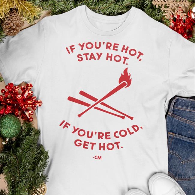Hog Island Press If You're Hot Stay Hot If You're Cold Get Hot T Shirt