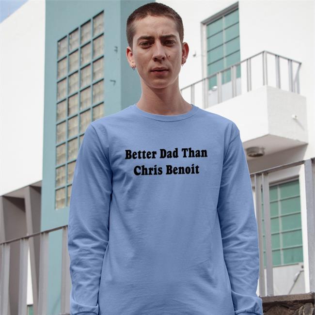 Better Dad Than Chris Benoit T Shirts Wwecastle