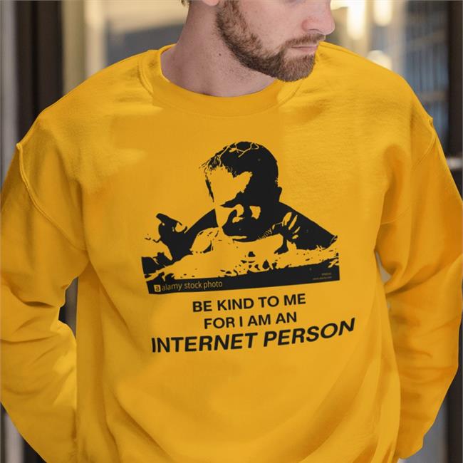 Shirts That Go Hard Merch Be Kind To Me For I Am An Internet Person Hoodie Shirtsthtgohard