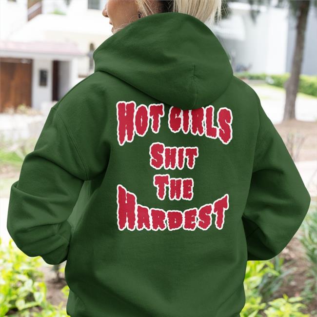 Hot Girls Shit The Hardest Shirt Shirts That Go Hard