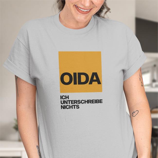 Oida Ich Unterschreibe Nichts New Shirt