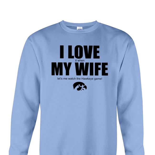 Funny I Love It When My Wife Let's Me Watch The Hawkeye Game Funny T Shirt