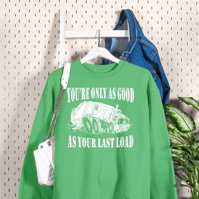 You're Only As Good Osny As Your Last Load Shirts Black