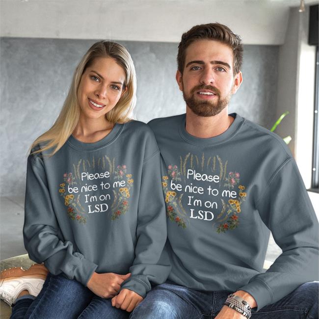 Shroombeach Store Shirts That Go Hard Please Be Nice To Me I'm On Lsd Shirt