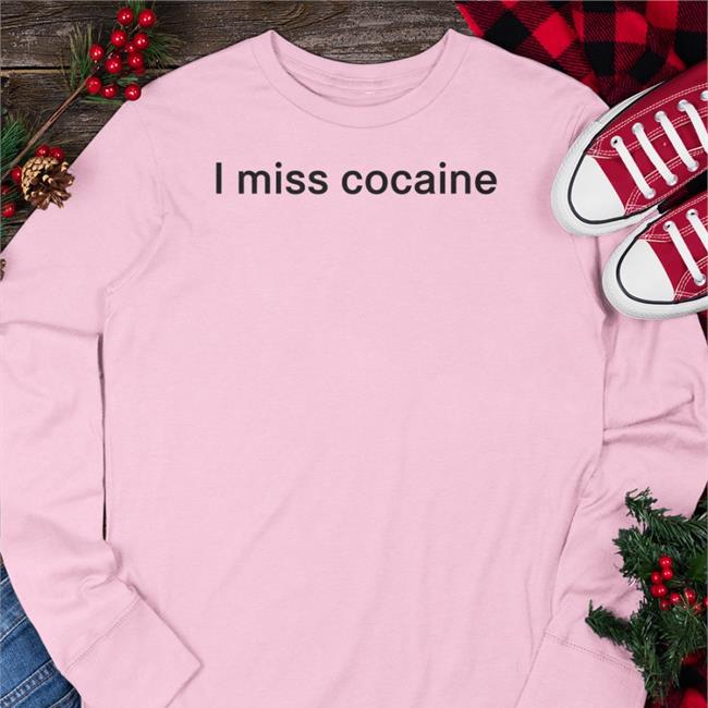 Shirts That Go Hard I Miss Cocaine Shirt Shirtsthtgohard