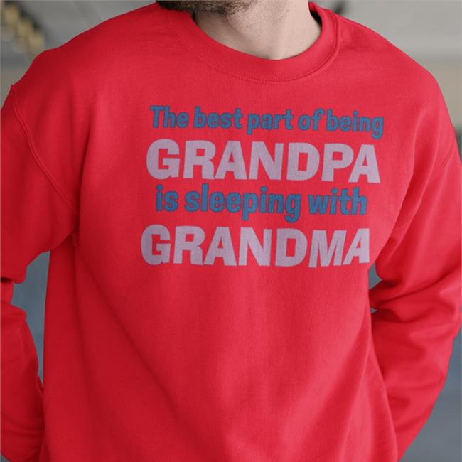 Shirts That Go Hard The Best Part Of Being Grandpa Is Sleeping With Grandma Tees Shirtsthtgohard Shirtsthtgohard The Best Part Of Being Grandpa Is Sleeping With Grandma Shirt Shirts That Go Hard