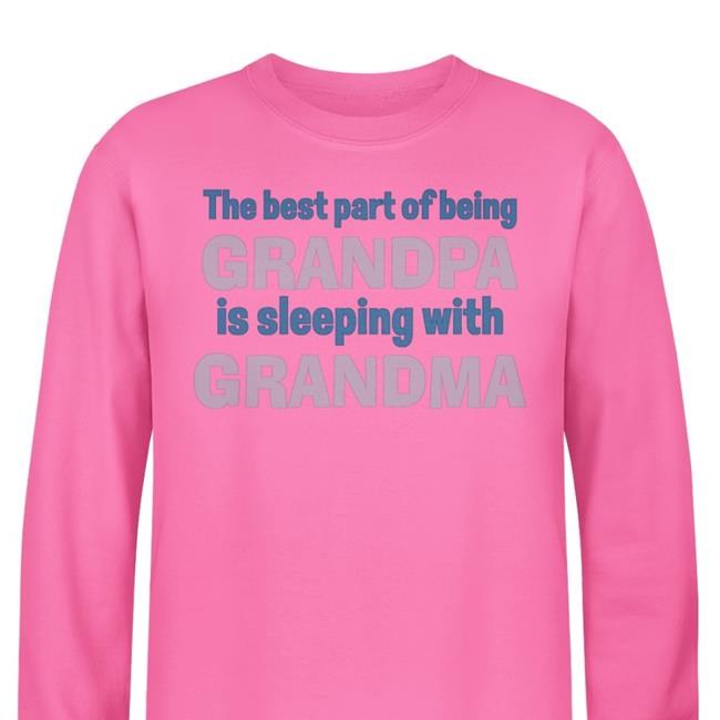 The Best Part Of Being Grandpa Is Sleeping With Grandma T Shirt