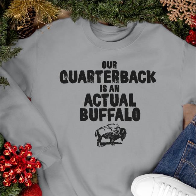 Our Quarterback Is An Actual Buffalo Shirts Sport Grey