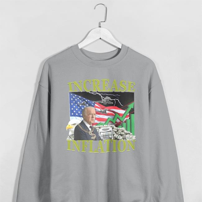 Increase Inflation Shirt Joe Biden Hard Shirts Merch
