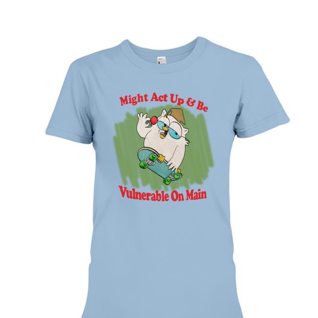 Might Act Up And Be Vulnerable On Main Shirt Jmcgg Justin